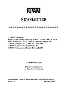 NEWSLETTER *************************** President’s Address Report by the Acting Secretary of the CC at the XXIII ICTAM Short Report on IUTAM General Assembly, August 2012 IUTAM Symposia 2012, 2013, 2014 and 2015