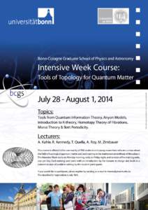 Bonn-Cologne Graduate School of Physics and Astronomy  Intensive Week Course: July 28 - August 1, 2014 Topics: