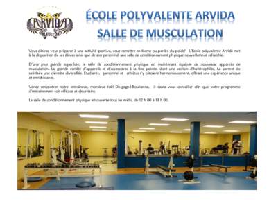 Vous désirez vous préparer à une activité sportive, vous remettre en forme ou perdre du poids? L’École polyvalente Arvida met à la disposition de ses élèves ainsi que de son personnel une salle de conditionneme