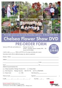 Pre order yours now for early December delivery - A Great Gift Idea!  Chelsea Flower Show DVD PRE-ORDER FORM Send your DVD order and remittance to: