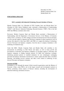 December 10, 2010 Mizuho Corporate Bank, Ltd. Mizuho Bank, Ltd. FOR GENERAL RELEASE  MOU concluded with Industrial Technology Research Institute of Taiwan