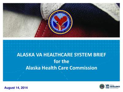 ALASKA VA HEALTHCARE SYSTEM BRIEF for the Alaska Health Care Commission August 14, 2014