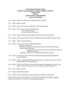 Teleconference Meeting Agenda Lincoln County Regional Development Authority (LCRDA) March 9, 2015 4:30pm. Call-in Number: Access Code: 