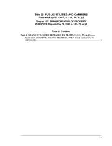 Title 35: PUBLIC UTILITIES AND CARRIERS Repealed by PL 1987, c. 141, Pt. A, §5 Chapter 137: TRANSPORTATION OF PROPERTY IN DISPUTE Repealed by PL 1987, c. 141, Pt. A, §5 Table of Contents Part 4. INLAND STEAMERS REPEALE