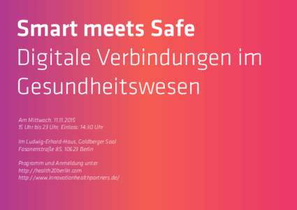 Smart meets Safe Digitale Verbindungen im Gesundheitswesen Am Mittwoch, Uhr bis 23 Uhr, Einlass: 14:30 Uhr Im Ludwig-Erhard-Haus, Goldberger Saal