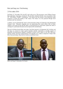 Ruto and Sang case: Trial hearing 21 November 2014 On Friday 21st November 2014, the ICC trial in the case of The prosecutor versus William Samoei Ruto and Joshua Arap Sang commenced. The trial then continued with the cr