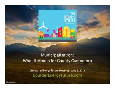 Microsoft PowerPoint - Gunbarrel Energy Future Junepresentation FINAL