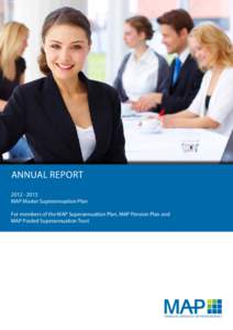 ANNUAL REPORT[removed]MAP Master Superannuation Plan For members of the MAP Superannuation Plan, MAP Pension Plan and MAP Pooled Superannuation Trust