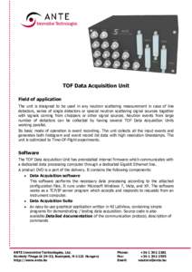 TOF Data Acquisition Unit Field of application The unit is designed to be used in any neutron scattering measurement in case of line detectors, series of single detectors or special neutron scattering signal sources toge