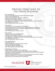 Driving Directions to the Union Building From the West/Airport • From the airport take the left exit marked Salt Lake/Provo/Ogden • Go left to City Center East I-80 • Exit at exit 121--6th South. You will be travel