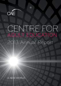 centre for Adult education 2013 Annual Report A NEW WORLD