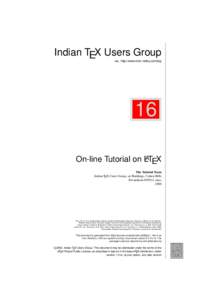 Indian TEX Users Group : http://www.river-valley.com/tug 16 On-line Tutorial on LATEX The Tutorial Team