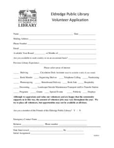 Eldredge Public Library Volunteer Application Name ________________________________________________ Date _______________ Mailing Address ____________________________________________________________ Phone Number _________