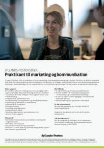 JYLLANDS-POSTEN SØGER  Praktikant til marketing og kommunikation Vi søger til foråret 2016 en praktikant til vores marketing- og kommunikationsafdeling i Aarhus. Du bliver en del af et dynamisk hold med et stærkt str