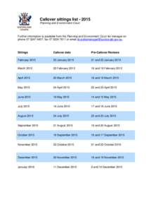 Callover sittings list[removed]Planning and Environment Court Further information is available from the Planning and Environment Court list manager on phone[removed], fax[removed]or email dc-pelistmanager@justice