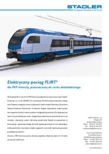 Elektryczny pociąg FLIRT³	 dla PKP Intercity, przeznaczony do ruchu dalekobieżnego 18 listopada 2013 roku firma PKP Intercity podpisała umowę z konsorcjum Stadler Polska Sp. z o.o. oraz NEWAG S.A. na dostawę 20 ele