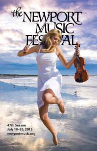 47th Season July 10–26, 2015 newportmusic.org A Welcome to the 47th Season Dear Friends and Music Lovers,