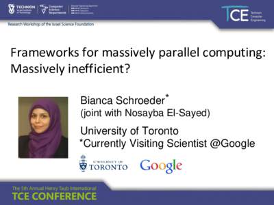 Frameworks for massively parallel computing: Massively inefficient? Bianca Schroeder* (joint with Nosayba El-Sayed)  University of Toronto