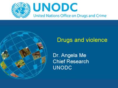 Drugs and violence Dr. Angela Me Chief Research UNODC  Summary