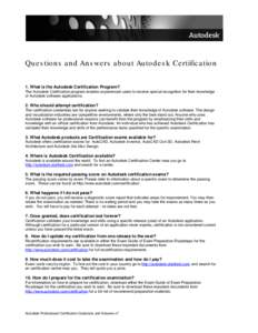 Qu e s tio n s a n d An s we rs a b o u t Au to d e s k Ce rtific a tio n 1. What is the Autodesk Certification Program? The Autodesk Certification program enables experienced users to receive special recognition for the