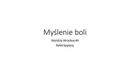 Myślenie boli WordUp Wrocław #4 Rafał Spętany Lorem ipsum dolor sit amet, consectetur adipiscing elit. Aenean facilisis aliquam dictum. Cras porta