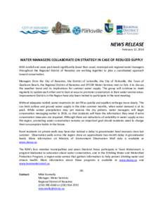 NEWS RELEASE February 12, 2014 WATER MANAGERS COLLABORATE ON STRATEGY IN CASE OF REDUCED SUPPLY With rainfall and snow pack levels significantly lower than usual, municipal and regional water managers throughout the Regi