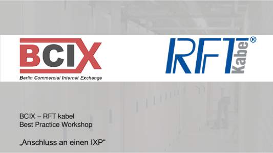 BCIX – RFT kabel Best Practice Workshop „Anschluss an einen IXP“  Das Unternehmen