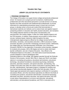 Education  Main  Page LIBRARY  COLLECTION  POLICY  STATEMENTS I.  PROGRAM  INFORMATION The College of Education is an upper-division college and graduate professional school. Its mis