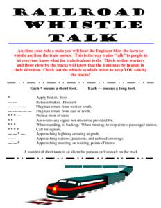 Anytime your ride a train you will hear the Engineer blow the horn or whistle anytime the train moves. This is the way trains “talk” to people to let everyone know what the train is about to do. This is so that worke