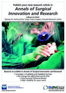 Publish your next research article in  Annals of Surgical Innovation and Research Editors-in-Chief: Stanley W. Ashley (USA), Seigo Kitano (Japan), Ronald Matteotti (USA)
