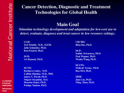 Cancer Detection, Diagnostic and Treatment Technologies for Global Health Main Goal Stimulate technology development and adaptation for low-cost use to detect, evaluate, diagnose and treat cancer in low resource settings
