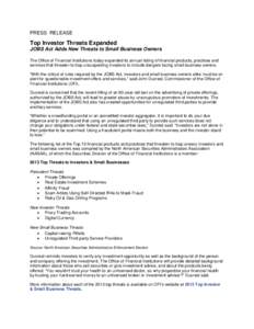 PRESS RELEASE  Top Investor Threats Expanded JOBS Act Adds New Threats to Small Business Owners The Office of Financial Institutions today expanded its annual listing of financial products, practices and services that th