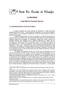 La Identidad José Martín Hurtado Galves I. La identidad desde la Teoría de lo Difuso “A nuestro alrededor las cosas cambian de identidad […] Cada cosa fluye regularmente hacia no cosa”.1 Como sabemos, el lenguaj