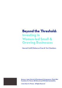 Beyond the Threshold: Investing in Women-led Small & Growing Businesses Hannah Schiff, Rebecca Fries & Tim Chambers
