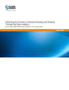 Unlocking the Promise of Demand Sensing and Shaping Through Big Data Analytics How to Apply High-Performance Analytics in Your Supply Chain WHITE PAPER  SAS White Paper