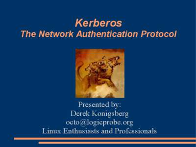 Kerberos The Network Authentication Protocol Presented by: Derek Konigsberg [removed]