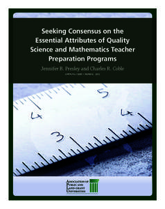 Seeking Consensus on the Essential Attributes of Quality Science and Mathematics Teacher Preparation Programs Jennifer B. Presley and Charles R. Coble A ◆ P ◆ L ◆ U / SMTI | Paper 6 · 2012