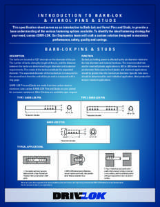 I N T R O D U C T I O N T O B A R B-L O K & FERROL PINS & STUDS This specification sheet serves as an introduction to Barb-Lok and Ferrol Pins and Studs, to provide a base understanding of the various fastening options a