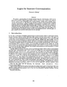 Logics for Insecure Communication Alexandru Baltag* Abstract W e present a general setting for dynarnlc-epistemic logics for communication, which can express announcements of different types (public or private, truthful 