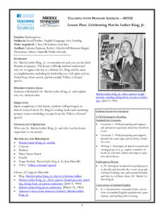 TEACHING WITH PRIMARY SOURCES—MTSU Lesson Plan: Celebrating Martin Luther King, Jr. Grades: Kindergarten Subjects: Social Studies, English/Language Arts, Reading Time required: 2 days (30 minutes each day) Author: Lake