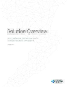 Solution Overview A comprehensive business overview for financial institutions on RippleNet October 2017  2