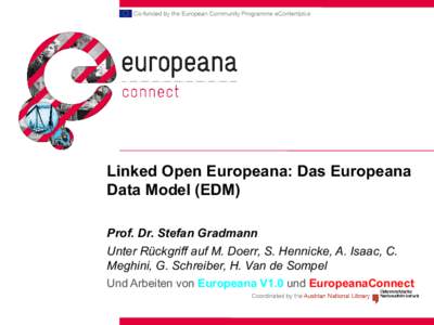 Linked Open Europeana: Das Europeana Data Model (EDM) Prof. Dr. Stefan Gradmann Unter Rückgriff auf M. Doerr, S. Hennicke, A. Isaac, C. Meghini, G. Schreiber, H. Van de Sompel Und Arbeiten von Europeana V1.0 und Europea
