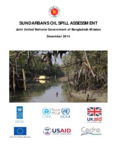 SUNDARBANS OIL SPILL ASSESSMENT Joint United Nations/Government of Bangladesh Mission December 2014 Union Civil Protection Mechanism
