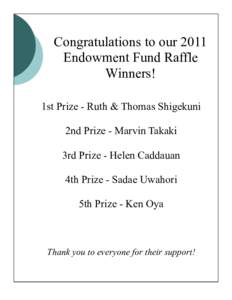 Congratulations to our 2011 Endowment Fund Raffle Winners! 1st Prize - Ruth & Thomas Shigekuni 2nd Prize - Marvin Takaki 3rd Prize - Helen Caddauan