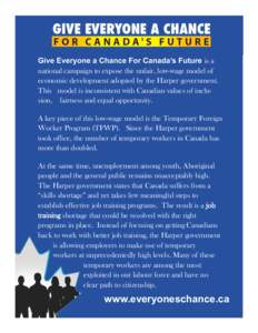Give Everyone a Chance For Canada’s Future is a national campaign to expose the unfair, low-wage model of economic development adopted by the Harper government. This model is inconsistent with Canadian values of inclus