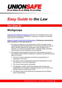 Easy Guide to the Law Fact Sheet 20: Workgroups Chapter 3 Of the NSW OHS Regulations allows for the involvement of your union when defining and setting up workgroups. In setting up a workgroup the following