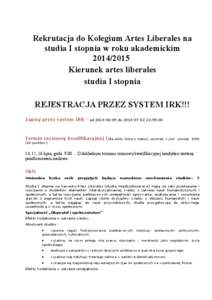 Rekrutacja do Kolegium Artes Liberales na studia I stopnia w roku akademickim[removed]Kierunek artes liberales studia I stopnia REJESTRACJA PRZEZ SYSTEM IRK!!!