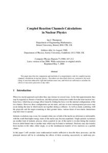 Coupled Reaction Channels Calculations in Nuclear Physics Ian J. Thompson Department of Engineering Mathematics, Bristol University, Bristol, BS8 1TR, UK Address after 1st August 1988: