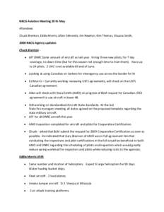 NRCG Aviation Meeting 28 th May Attendees Chuck Brenton, Eddie Morris, Allen Edmonds, Jim Newton, Kim Thomas, Shuana Smith, 2008 NRCG Agency updates Chuck Brenton ‐ • MT DNRC Same amount of aircraft as last year. Hir