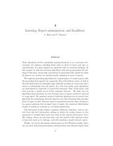 4 Learning, Regret minimization, and Equilibria A. Blum and Y. Mansour Abstract Many situations involve repeatedly making decisions in an uncertain environment: for instance, deciding what route to drive to work each day